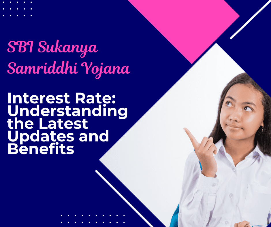 SBI Sukanya Samriddhi Yojana Interest Rate: Understanding the Latest Updates and Benefits
