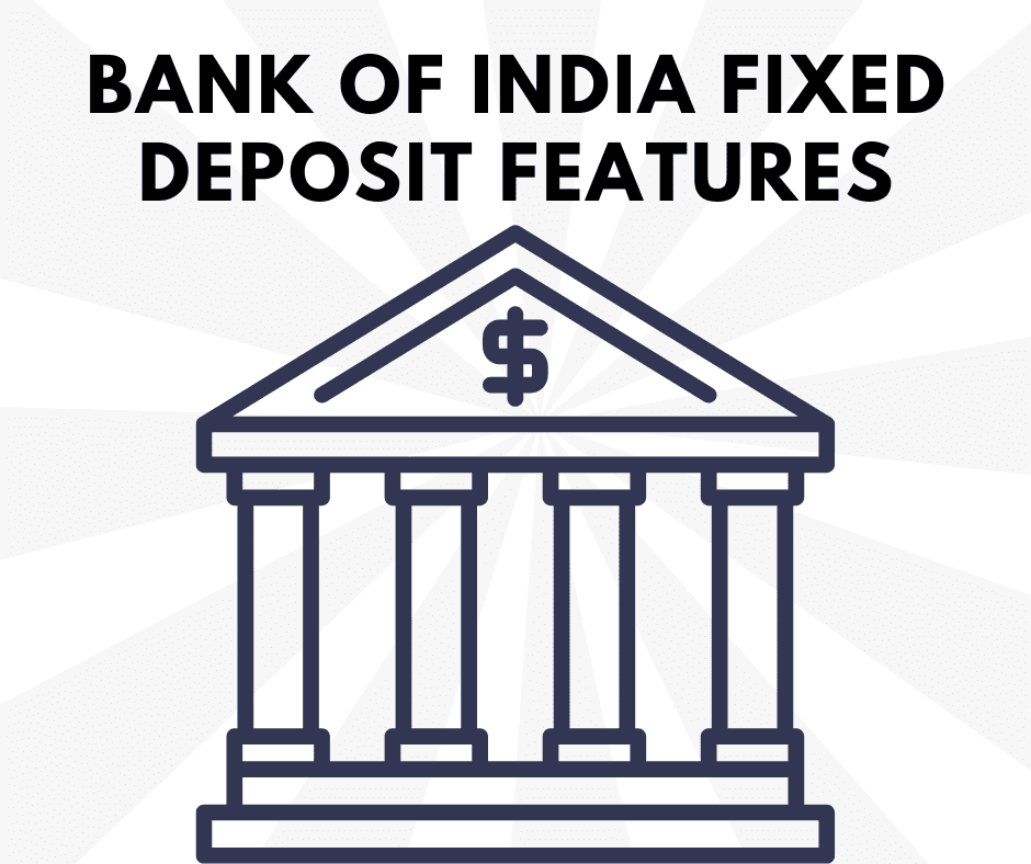 Bank of India Fixed Deposit Features